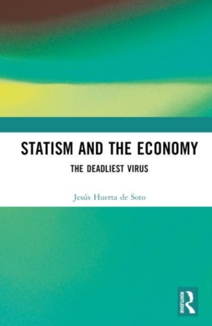 Statism and the Economy : The Deadliest Virus, Hardback Book