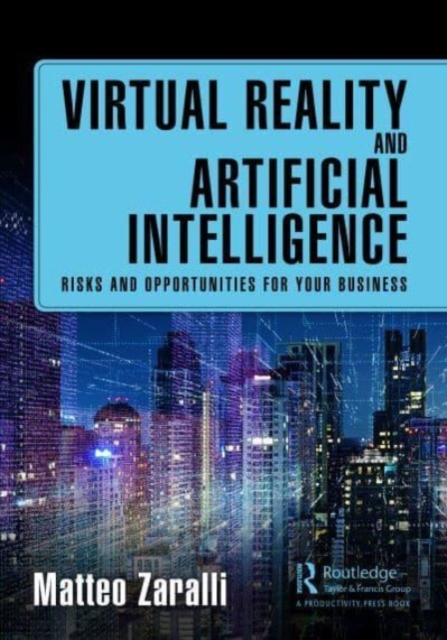 Virtual Reality and Artificial Intelligence : Risks and Opportunities for Your Business, Paperback / softback Book