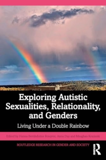 Exploring Autistic Sexualities, Relationality, and Genders : Living Under a Double Rainbow, Paperback / softback Book
