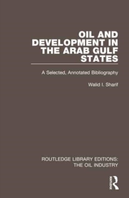 Oil and Development in the Arab Gulf States : A Selected, Annotated Bibliography, Hardback Book