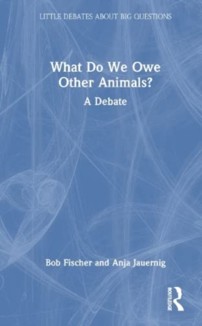 What Do We Owe Other Animals? : A Debate, Hardback Book