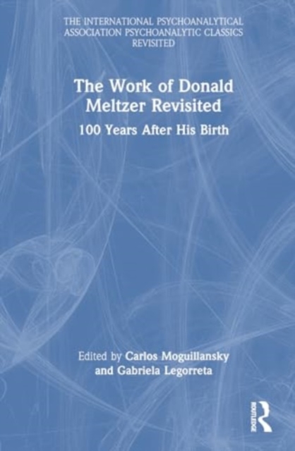 The Work of Donald Meltzer Revisited : 100 Years After His Birth, Hardback Book
