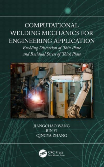 Computational Welding Mechanics for Engineering Application : Buckling Distortion of Thin Plate and Residual Stress of Thick Plate, Hardback Book