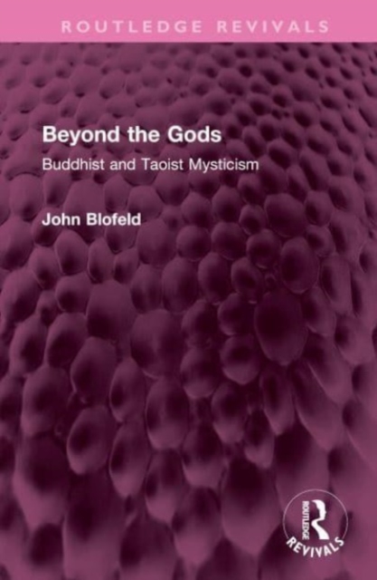 Beyond the Gods : Buddhist and Taoist Mysticism, Hardback Book