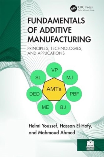 Fundamentals of Additive Manufacturing : Principles, Technologies, and Applications, Hardback Book