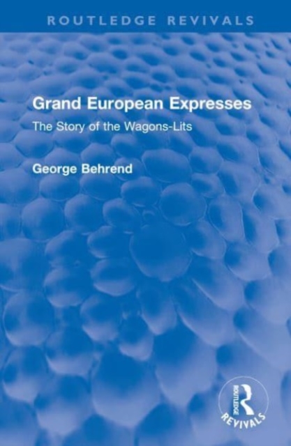 Grand European Expresses : The Story of the Wagons-Lits, Hardback Book