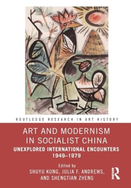 Art and Modernism in Socialist China : Unexplored International Encounters 1949–1979, Hardback Book