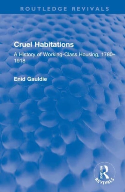 Cruel Habitations : A History of Working-Class Housing, 1780-1918, Hardback Book