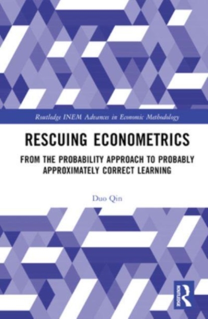 Rescuing Econometrics : From the Probability Approach to Probably Approximately Correct Learning, Hardback Book