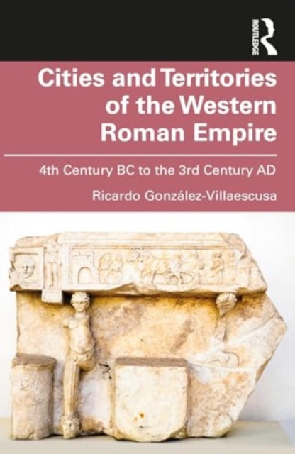 Cities and Territories of the Western Roman Empire : 4th Century BC to the 3rd Century AD, Paperback / softback Book