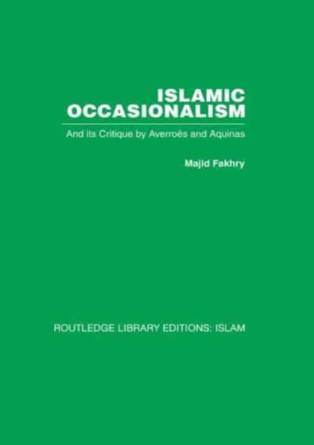 Islamic Occasionalism : and its critique by Averroes and Aquinas, Paperback / softback Book