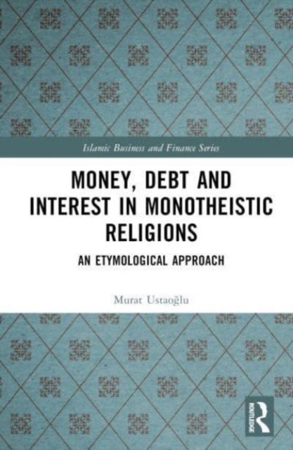 Money, Debt and Interest in Monotheistic Religions : An Etymological Approach, Hardback Book