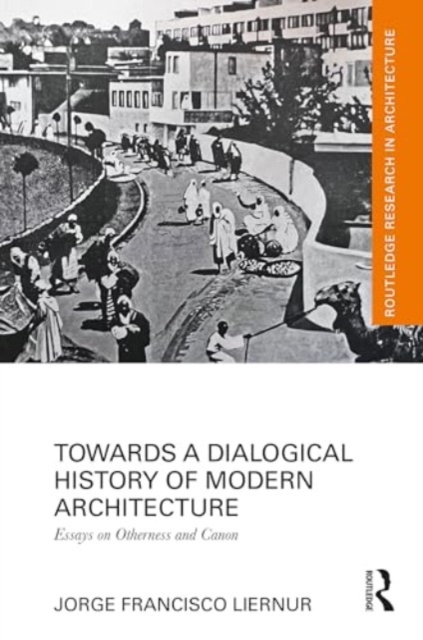Towards a Dialogical History of Modern Architecture : Essays on Otherness and Canon, Hardback Book