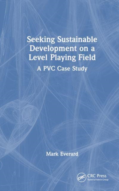 Seeking Sustainable Development on a Level Playing Field : A PVC Case Study, Paperback / softback Book