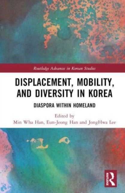 Displacement, Mobility, and Diversity in Korea : Diaspora Within Homeland, Hardback Book
