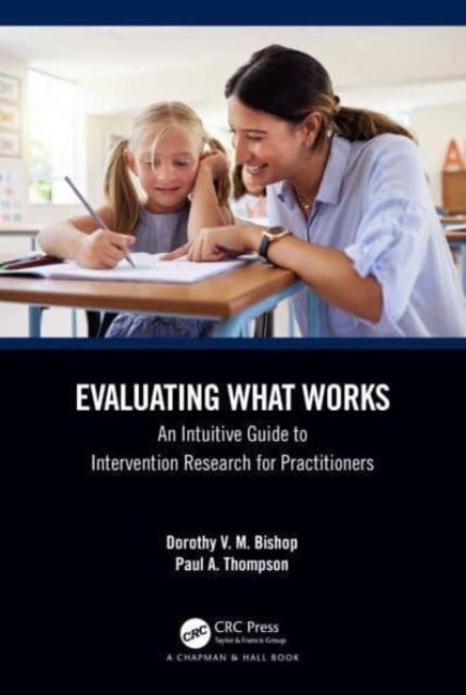Evaluating What Works : An Intuitive Guide to Intervention Research for Practitioners, Paperback / softback Book