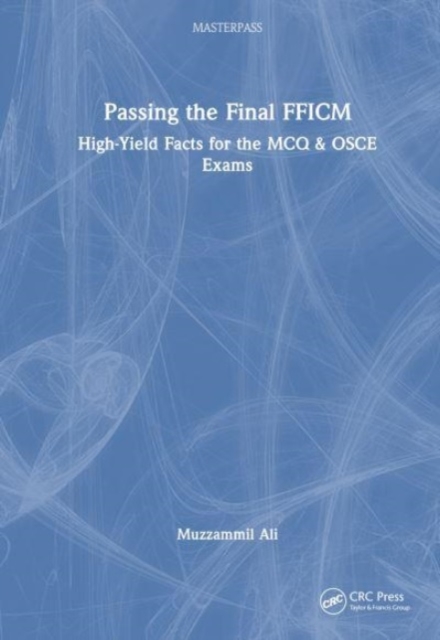 Passing the Final FFICM : High-Yield Facts for the MCQ & OSCE Exams, Hardback Book