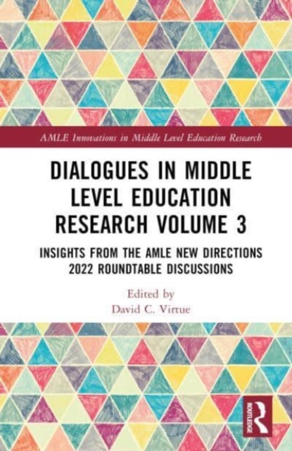 Dialogues in Middle Level Education Research Volume 3 : Insights from the AMLE New Directions 2022 Roundtable Discussions, Hardback Book