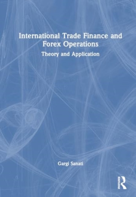 International Trade Finance and Forex Operations : Theory and Application, Hardback Book