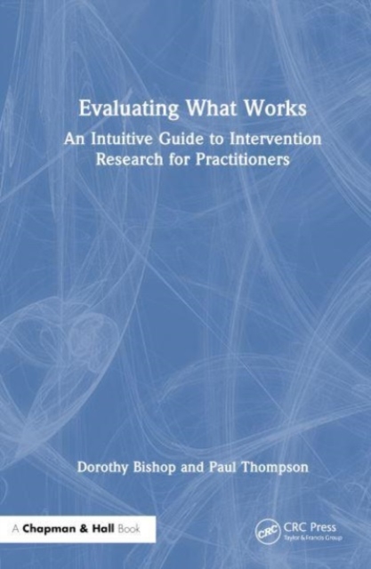 Evaluating What Works : An Intuitive Guide to Intervention Research for Practitioners, Hardback Book