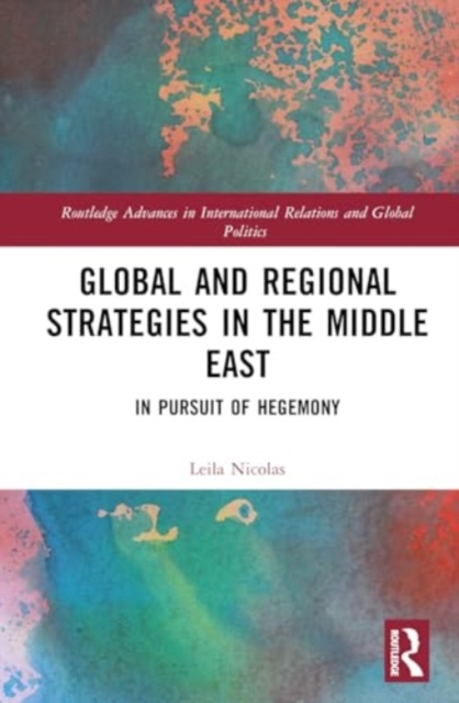 Global and Regional Strategies in the Middle East : In Pursuit of Hegemony, Hardback Book