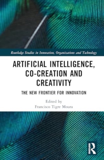 Artificial Intelligence, Co-Creation and Creativity : The New Frontier for Innovation, Hardback Book