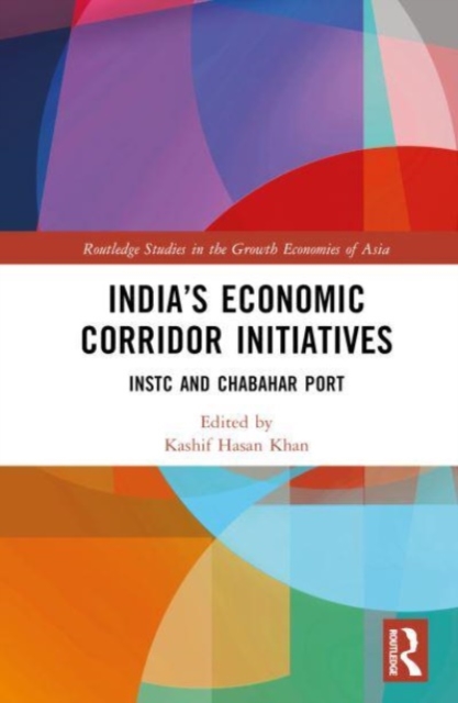India’s Economic Corridor Initiatives : INSTC and Chabahar Port, Hardback Book