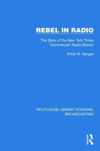 Rebel in Radio : The Story of the New York Times 'Commercial' Radio Station, Hardback Book