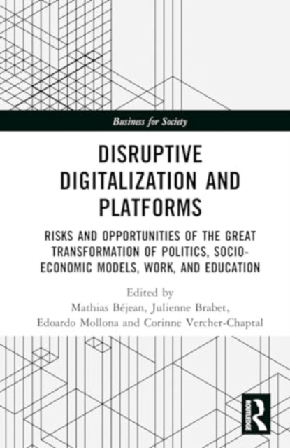 Disruptive Digitalisation and Platforms : Risks and Opportunities of the Great Transformation of Politics, Socio-economic Models, Work, and Education, Hardback Book