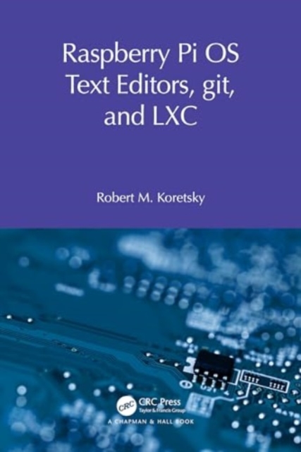 Raspberry Pi OS Text Editors, git, and LXC : A Practical Approach, Paperback / softback Book