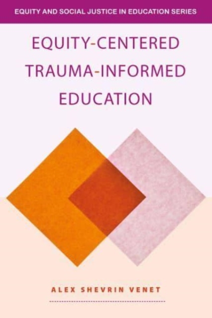 Equity-Centered Trauma-Informed Education, Paperback / softback Book