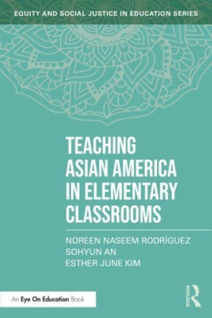 Teaching Asian America in Elementary Classrooms, Paperback / softback Book