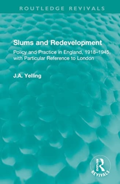 Slums and Redevelopment : Policy and Practice in England, 1918–1945, with Particular Reference to London, Hardback Book