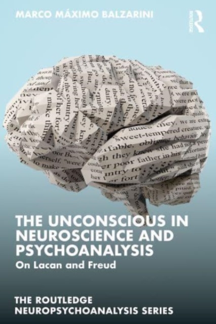 The Unconscious in Neuroscience and Psychoanalysis : On Lacan and Freud, Paperback / softback Book