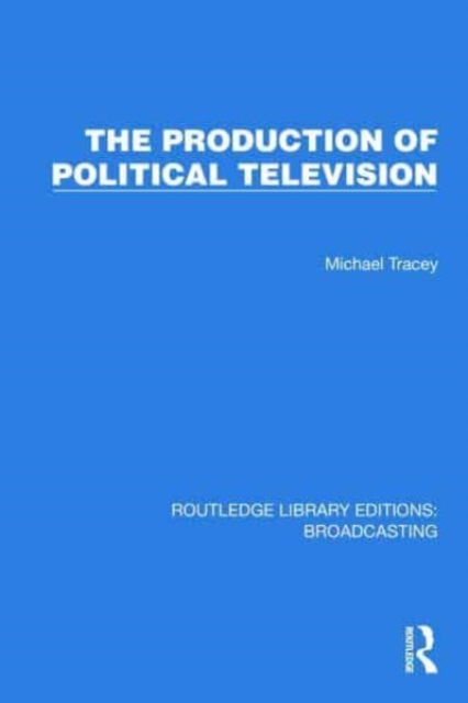 The Production of Political Television, Hardback Book