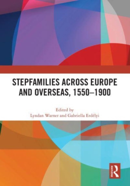 Stepfamilies across Europe and Overseas, 1550–1900, Hardback Book