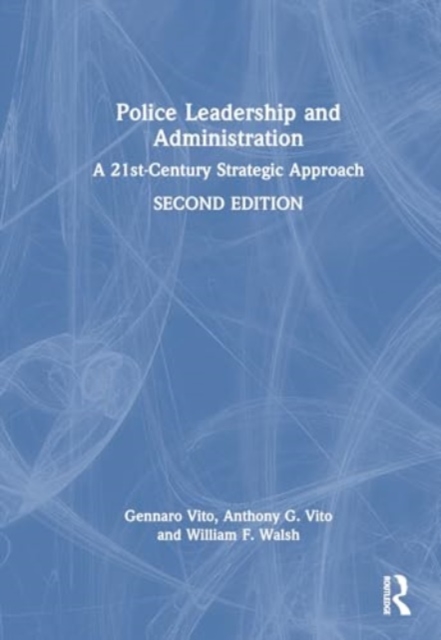 Police Leadership and Administration : A 21st-Century Strategic Approach, Hardback Book