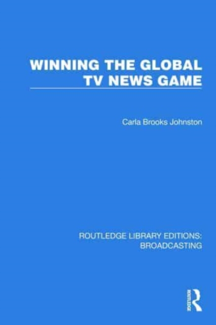 Winning the Global TV News Game, Hardback Book