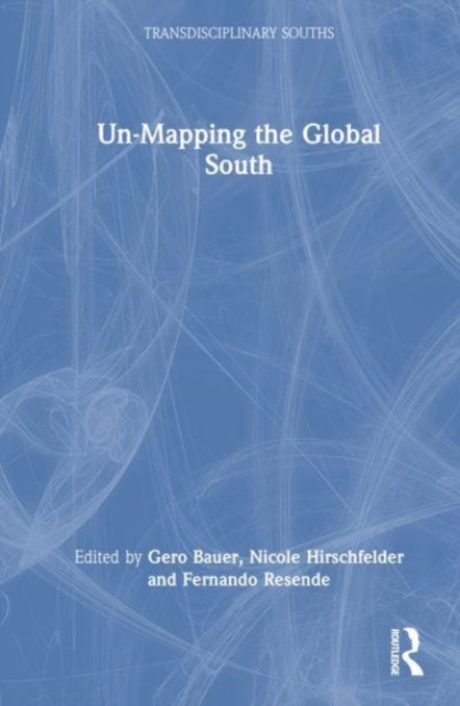 Un-Mapping the Global South, Hardback Book