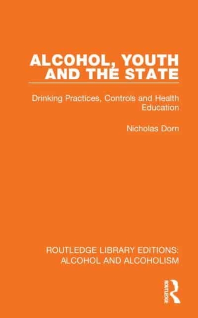 Alcohol, Youth and the State : Drinking Practices, Controls and Health Education, Hardback Book
