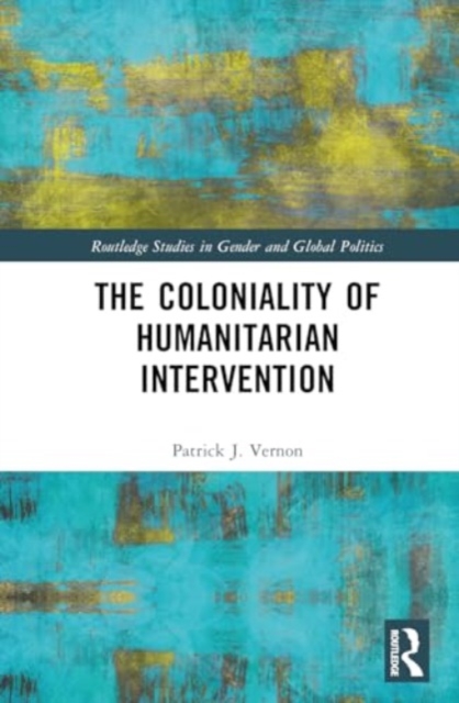 The Coloniality of Humanitarian Intervention, Hardback Book