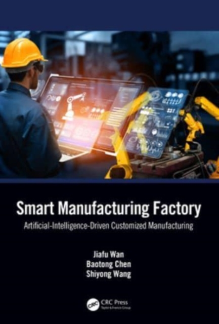 Smart Manufacturing Factory : Artificial-Intelligence-Driven Customized Manufacturing, Hardback Book