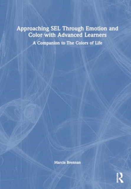 Approaching SEL Through Emotion and Color with Advanced Learners : A Companion to The Colors of Life, Paperback / softback Book