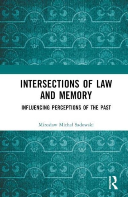 Intersections of Law and Memory : Influencing Perceptions of the Past, Hardback Book