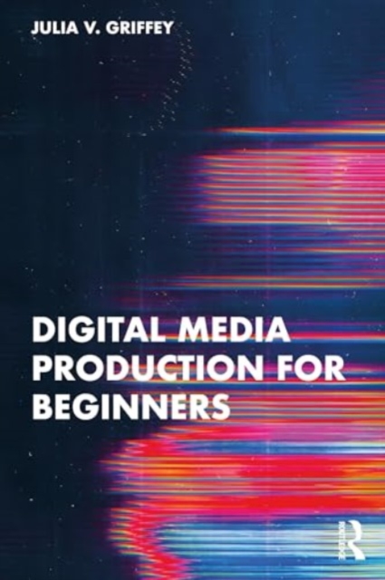 Digital Media Production for Beginners, Paperback / softback Book
