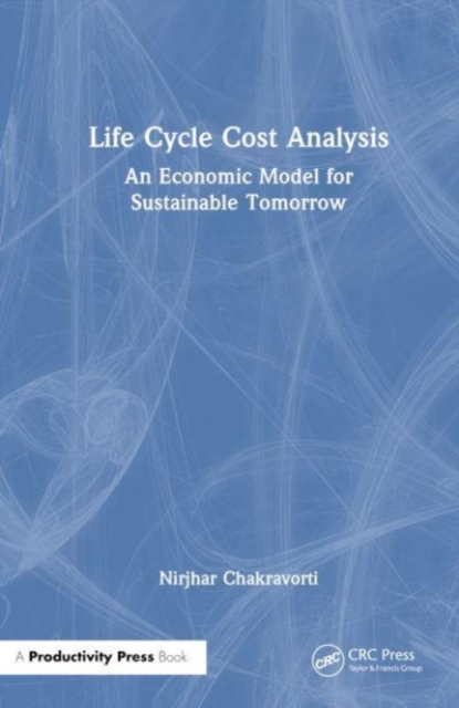 Life Cycle Cost Analysis : An Economic Model for Sustainable Tomorrow, Hardback Book