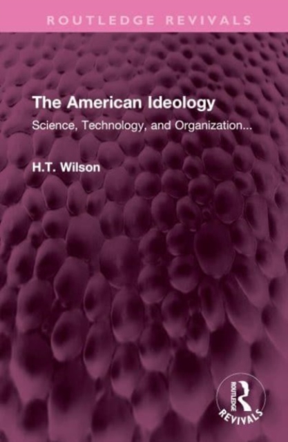 The American Ideology : Science, Technology, and Organization..., Hardback Book