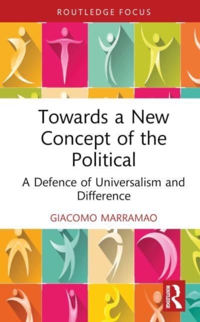 Towards a New Concept of the Political : A Defence of Universalism and Difference, Hardback Book