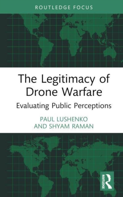 The Legitimacy of Drone Warfare : Evaluating Public Perceptions, Hardback Book