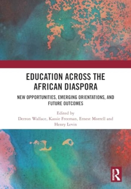Education Across the African Diaspora : New Opportunities, Emerging Orientations, and Future Outcomes, Hardback Book